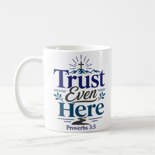 Trust Even Here Christian Hope Quote Coffee Mug