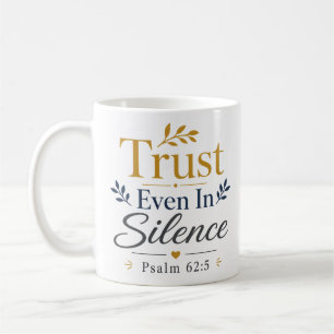 Trust Even In Silence Modern Christian Statement   Coffee Mug