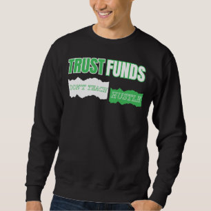 Trust Funds Don’t Teach Hustle™ Grit Isn’t Taught Sweatshirt