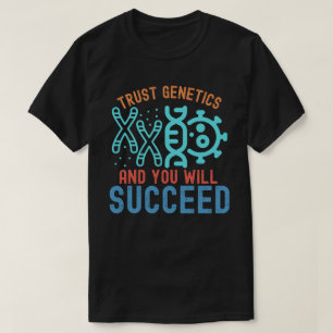 Trust Genetics and You Will Succeed T-Shirt