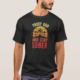 Trust God And Stay Sober Christian Sobriety Life C T-Shirt