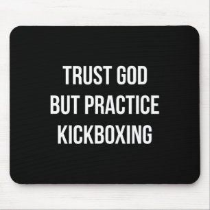 Trust God - But Practice Kickboxing - Mouse Pad