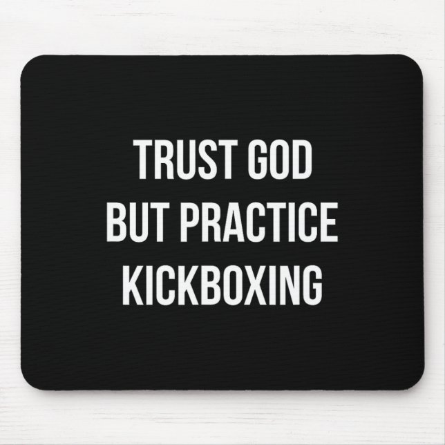 Trust God - But Practice Kickboxing -  Mouse Pad (Front)