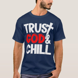 Trust God & Chill T-Shirt