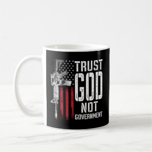 Trust God Not Government - Anti-Government Politic Coffee Mug