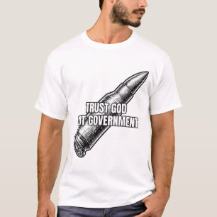 Trust God Not Government Bullet 2nd Amendment T-Shirt