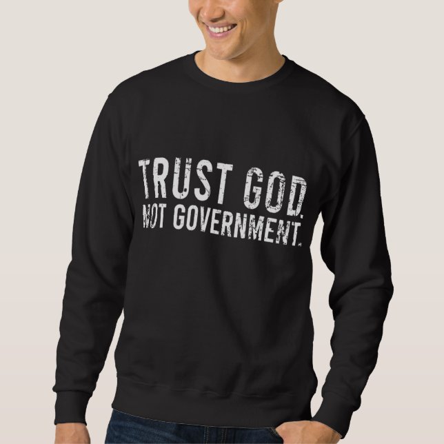 Trust God Not Government Sweatshirt (Front)