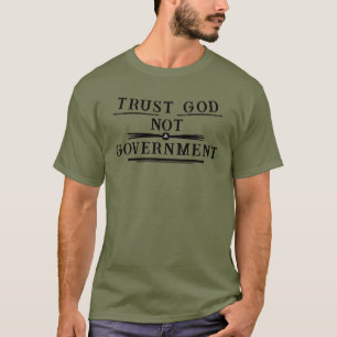 Trust God NOT Government T-Shirt