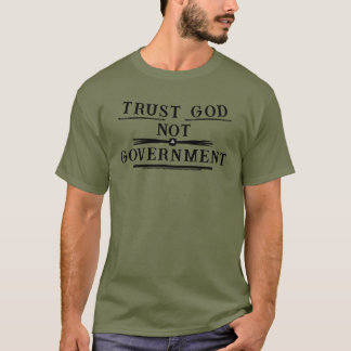 Trust God NOT Government T-Shirt