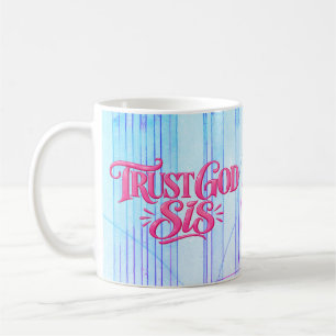 Trust God Sis, He got you you Coffee Mug