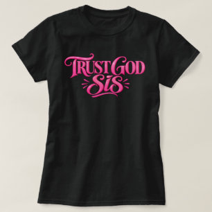 Trust God Sis T-Shirt