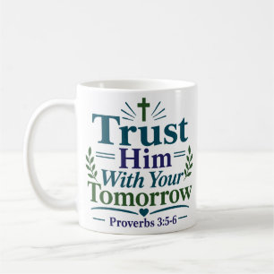Trust Him With Your Tomorrow Faith Quote Coffee Mug