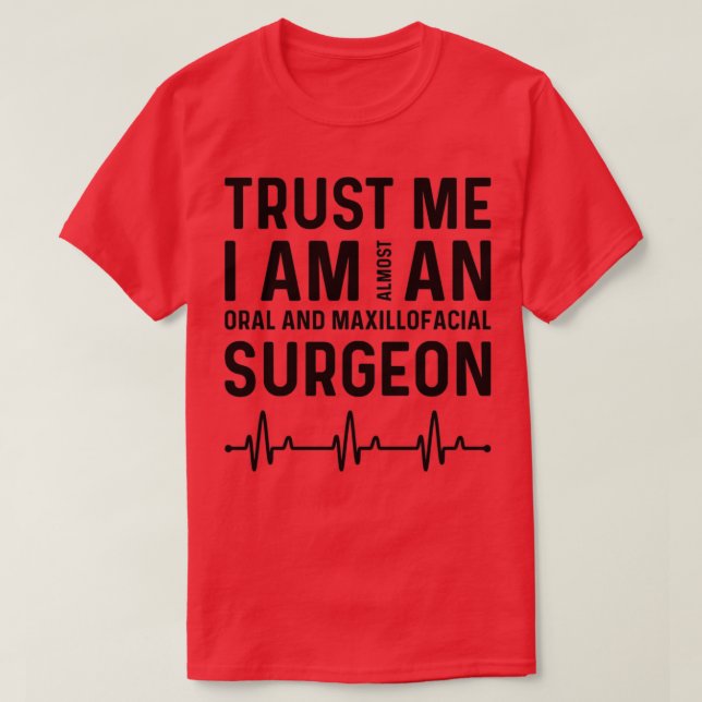 Trust I Am Almost Maxillofacial Surgeon T-Shirt (Design Front)