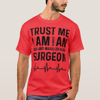 Trust I Am Almost Maxillofacial Surgeon T-Shirt