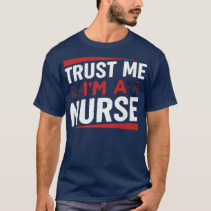 Trust I'm A Nurse Funny Nursing CNA RN LPN Women M T-Shirt