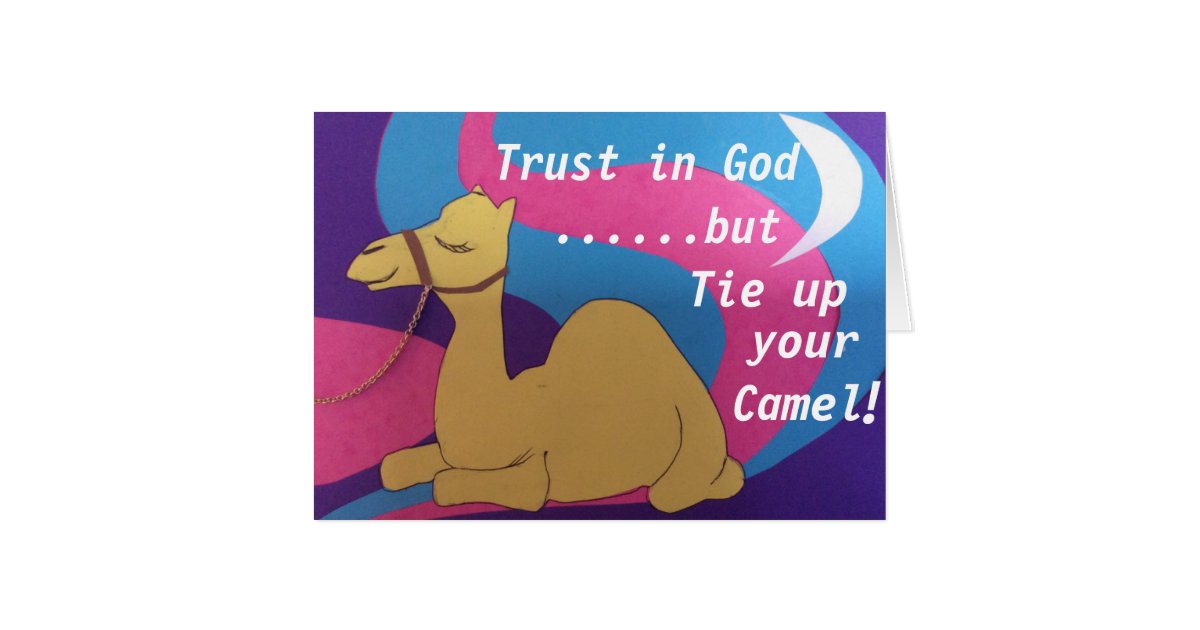 Trust In God But Tie Up Your Camel Zazzle Com Au