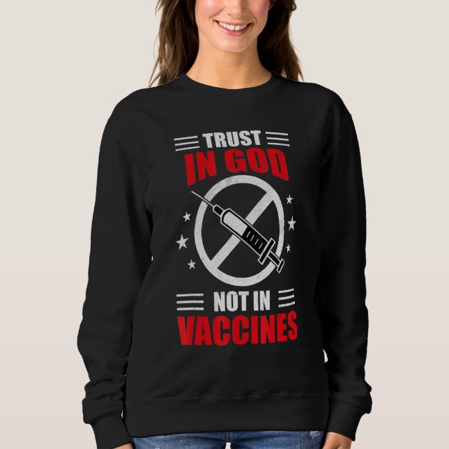 Trust In God Not In Vaccine Sweatshirt (Front)