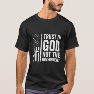 Trust In God Not The Government - Patriotic Christ T-Shirt