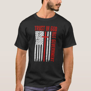 Trust In God Not The Government Patriotic Christia T-Shirt