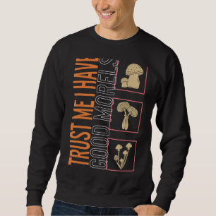 Trust In Me I Have Good Morels Mushroom Fungi Vin Sweatshirt