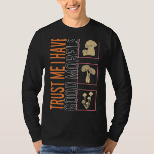 Trust In Me I Have Good Morels Mushroom Fungi Vin T-Shirt