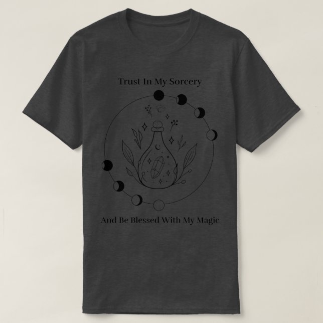 Trust In My Sorcery T-Shirt (Design Front)