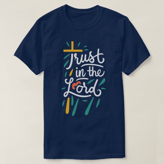 Trust in The Lord Christian Quote 1 T-Shirt (Design Front)
