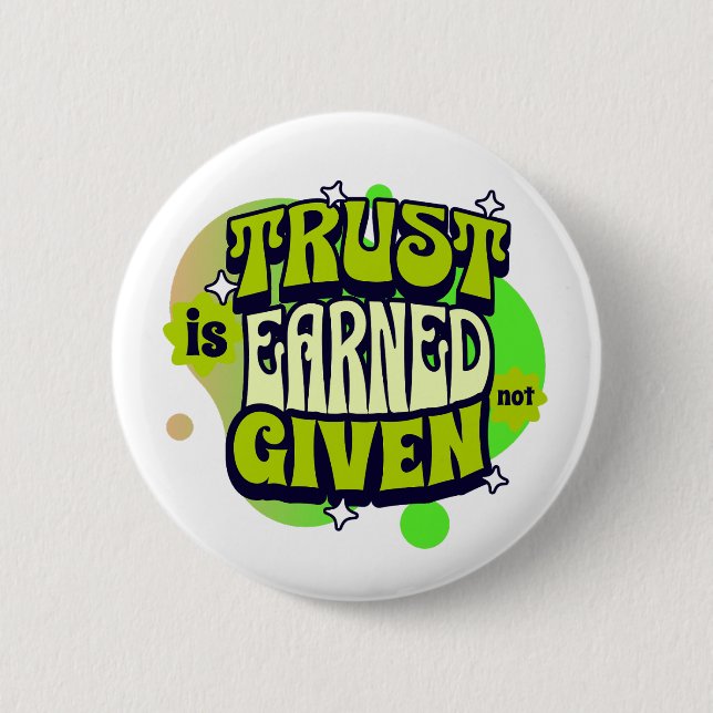 Trust Is Earned Not Given - Bold Statemen 6 Cm Round Badge (Front)