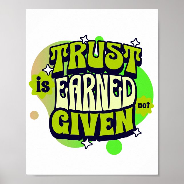 Trust Is Earned Not Given - Bold Statemen Poster (Front)