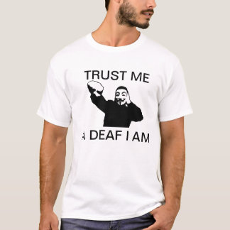 TRUST ME A DEAF I AM T-SHIRT