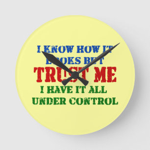 Trust Me -- All Under Control Round Clock