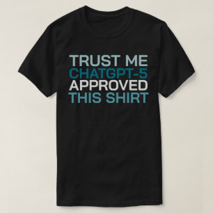 Trust me, ChatGPT-5 approved this shirt