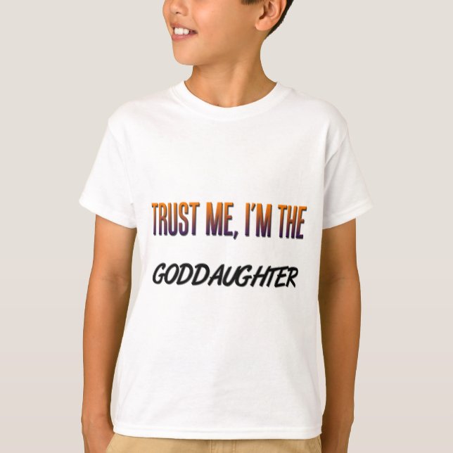 Trust Me Goddaughter T-Shirt (Front)