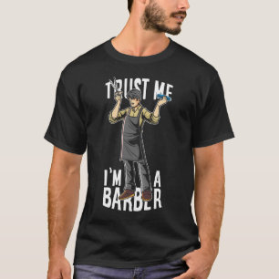 Trust me I am a barber T-Shirt