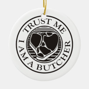 Trust me, I am a Butcher T-bone Ceramic Ornament