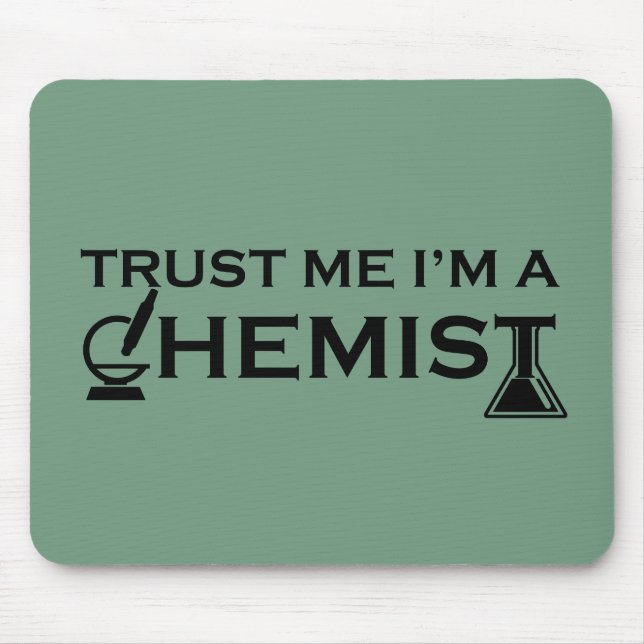Trust me I am a chemist funny chemistry quotes Mouse Pad (Front)