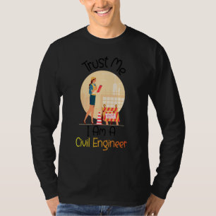 Trust Me I Am A Civil Engineer  Women Civil Engine T-Shirt
