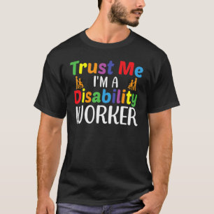 Trust Me I Am A Disability Social Worker Autism Aw T-Shirt