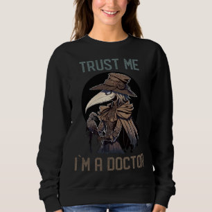 Trust Me I am a Female Plague Doctor Dark Medieva Sweatshirt