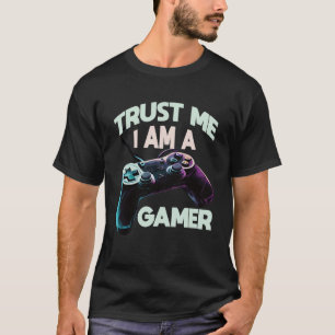 Trust Me I Am A Gamer Video PC Gaming Gamer T-Shirt