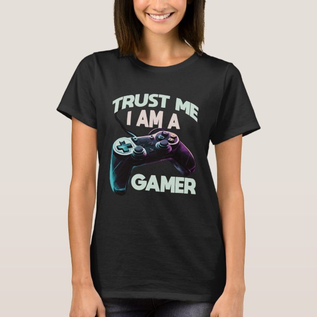 Trust Me I Am A Gamer Video PC Gaming Gamer T-Shirt (Front)