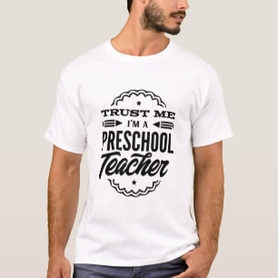 Trust Me I Am A Preschool Teacher T-Shirt