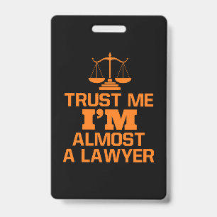 Trust Me I Am Almost A Lawyer ID Badge