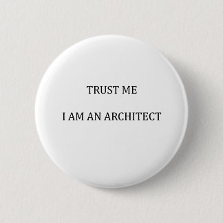 Trust me I am an Architect 6 Cm Round Badge