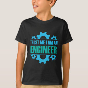 Trust Me I am An Engineer T-Shirt