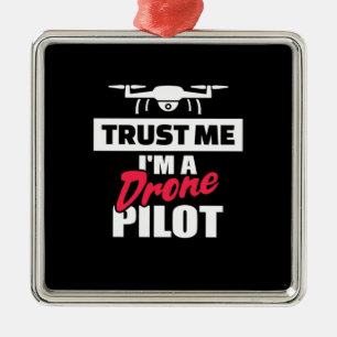 Trust Me I Am Drone Pilot Metal Ornament
