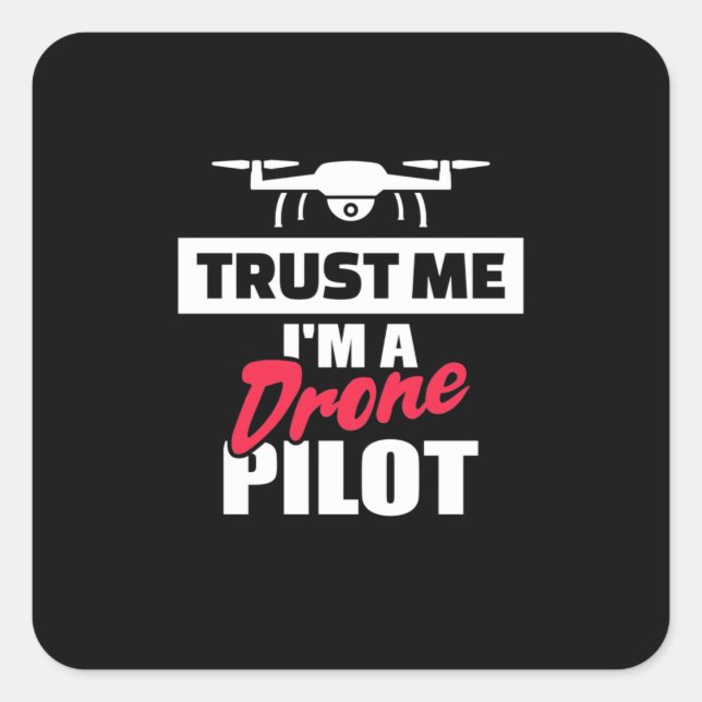 Trust Me I Am Drone Pilot Square Sticker (Front)