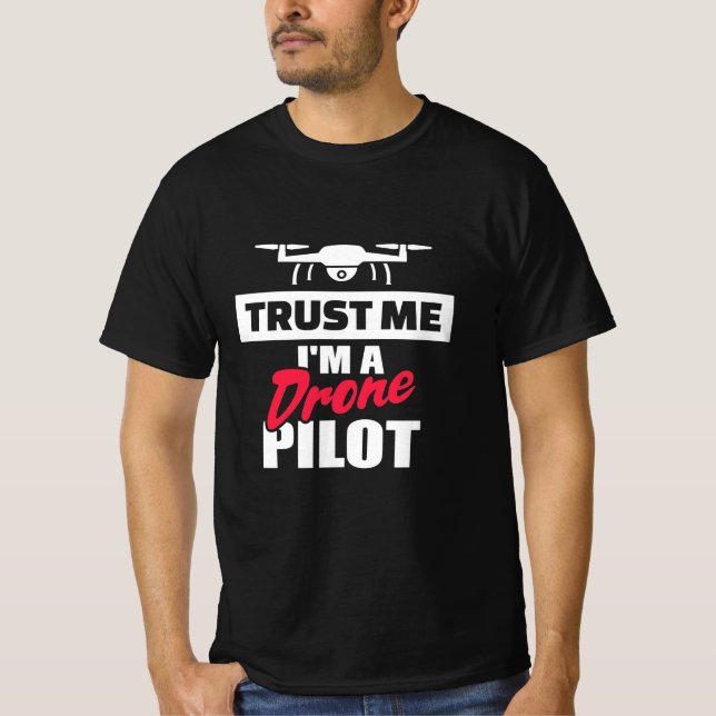 Trust Me I Am Drone Pilot T-Shirt (Front)