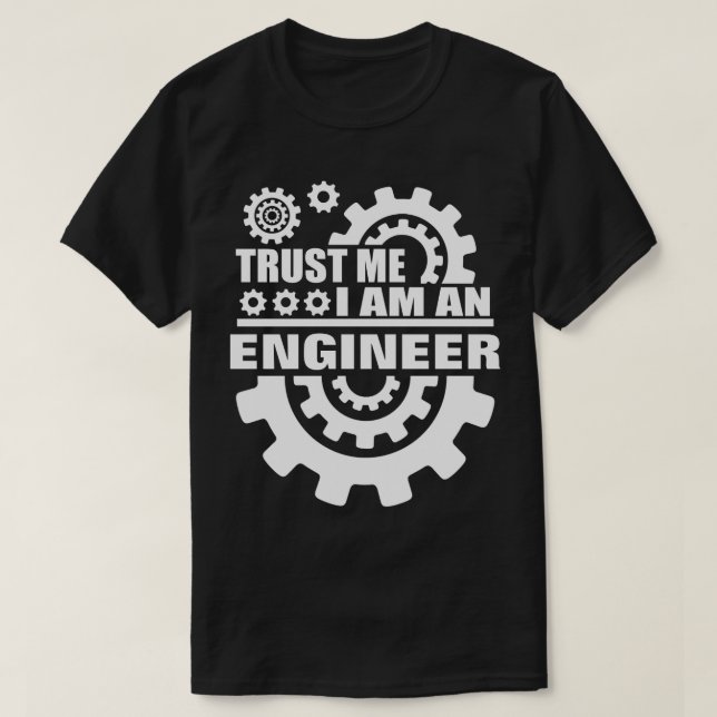 Trust Me I Am Engineer T-Shirt (Design Front)