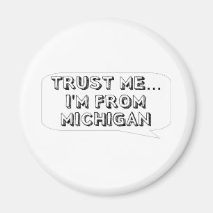 Trust me… I am from Michigan Magnet